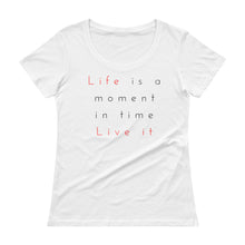 Ladies' Life is a moment in time Scoopneck T-Shirt